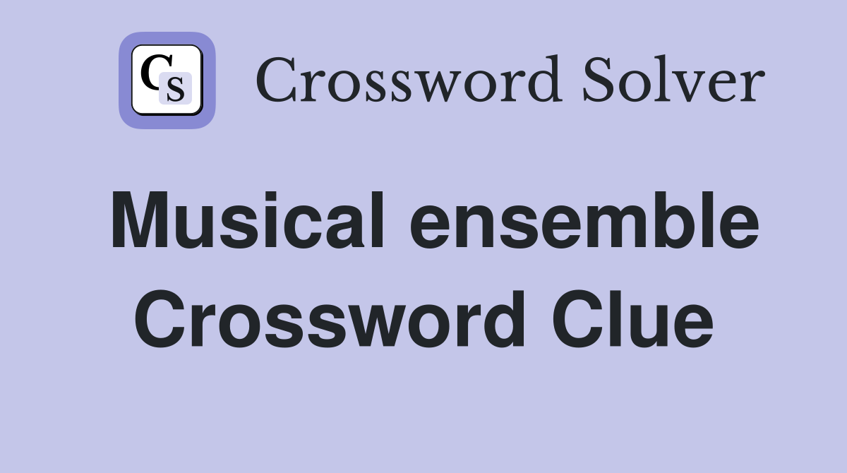 Musical ensemble Crossword Clue Answers Crossword Solver