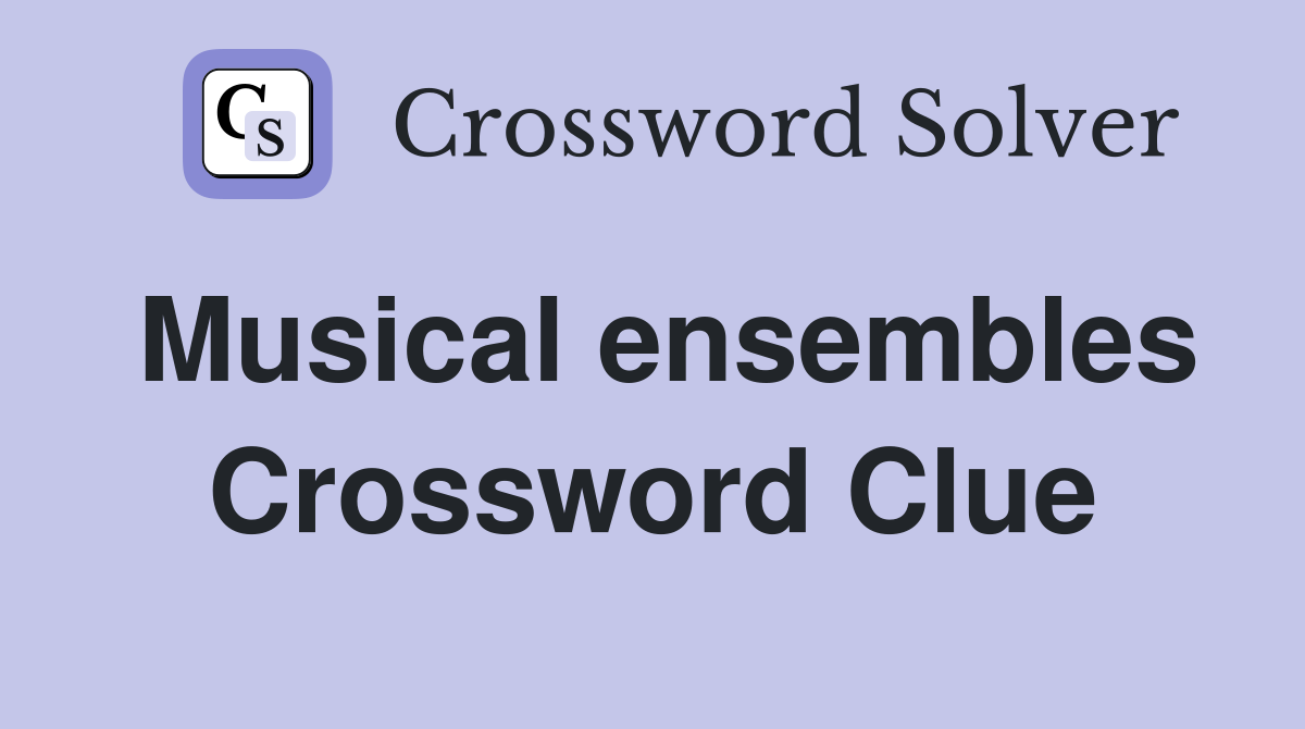 Musical ensembles Crossword Clue