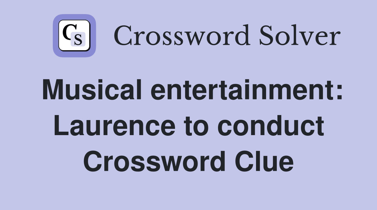 Musical entertainment: Laurence to conduct Crossword Clue