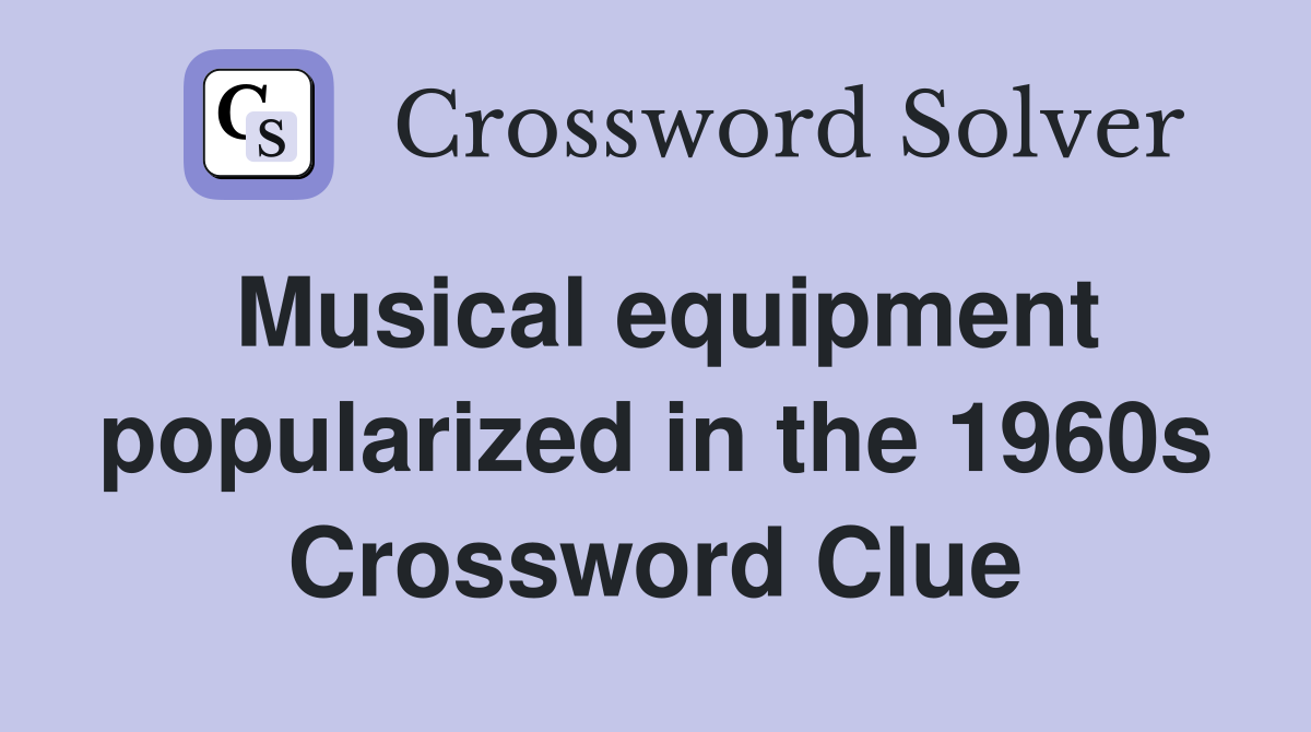 Musical equipment popularized in the 1960s Crossword Clue