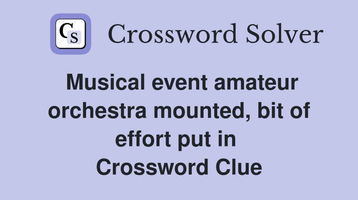 Musical event amateur orchestra mounted, bit of effort put in  Crossword Clue