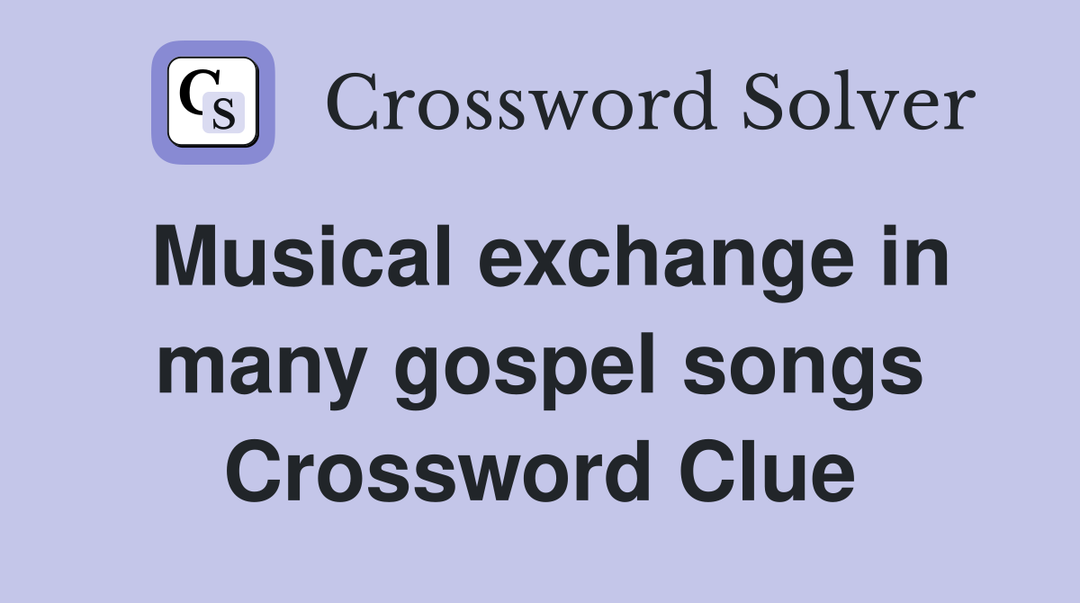 Musical exchange in many gospel songs Crossword Clue