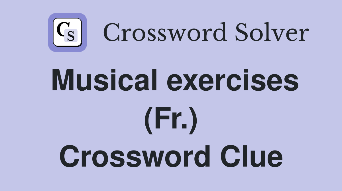 Musical exercises (Fr.) Crossword Clue