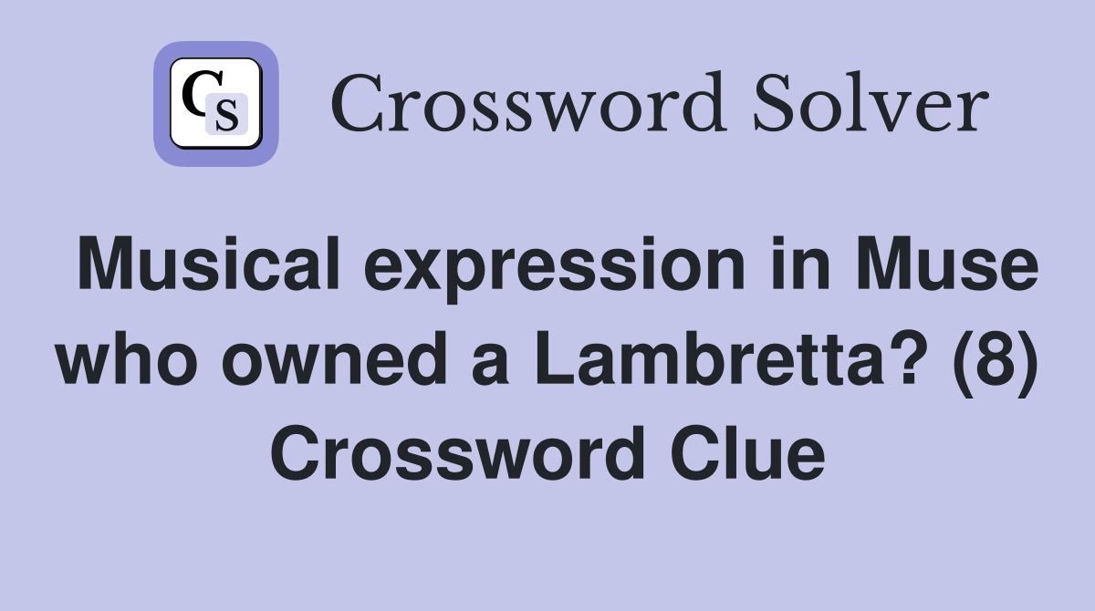 Musical expression in Muse who owned a Lambretta? (8) Crossword Clue