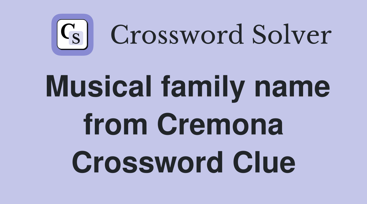 Musical family name from Cremona Crossword Clue