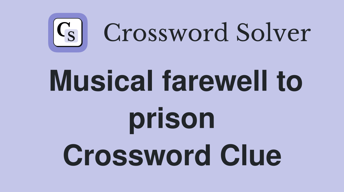 Musical farewell to prison Crossword Clue