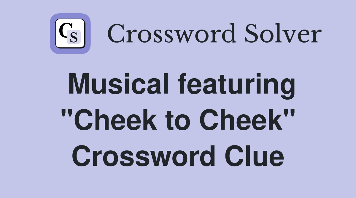 Musical featuring "Cheek to Cheek" Crossword Clue