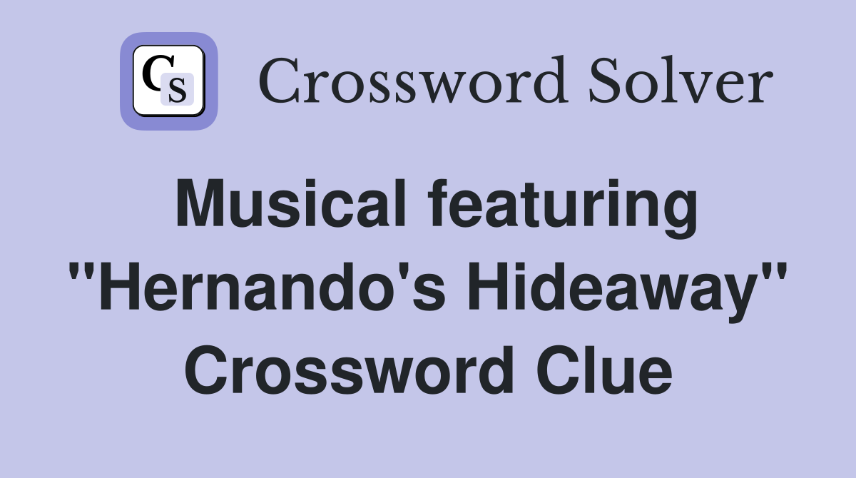 Musical featuring "Hernando's Hideaway" Crossword Clue