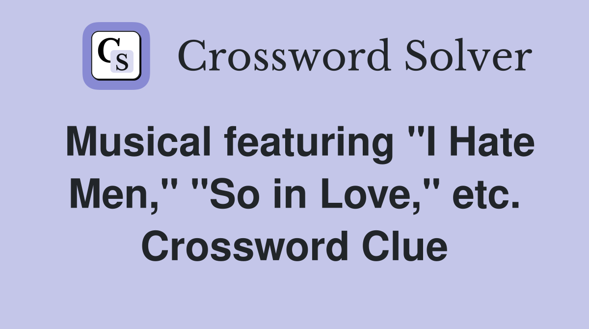 Musical featuring "I Hate Men," "So in Love," etc. Crossword Clue