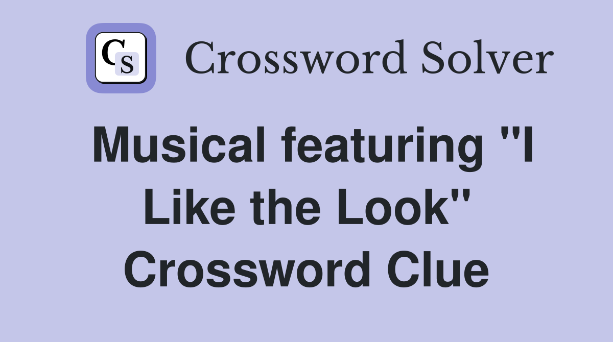 Musical featuring "I Like the Look" Crossword Clue