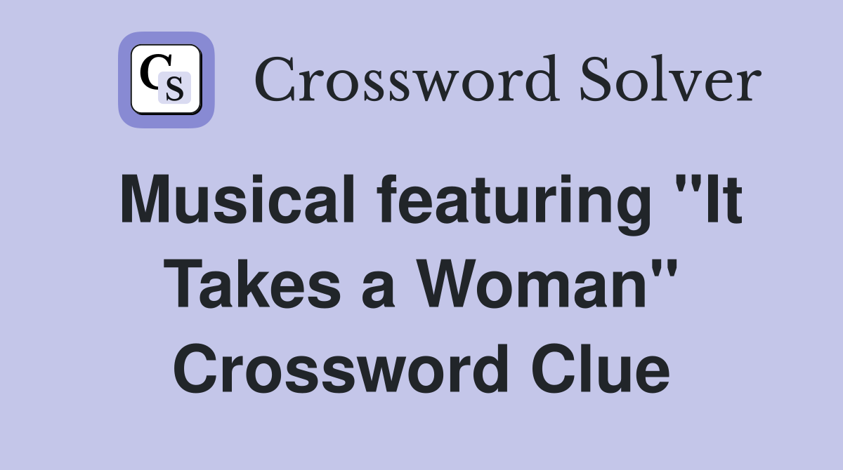 Musical featuring "It Takes a Woman" Crossword Clue