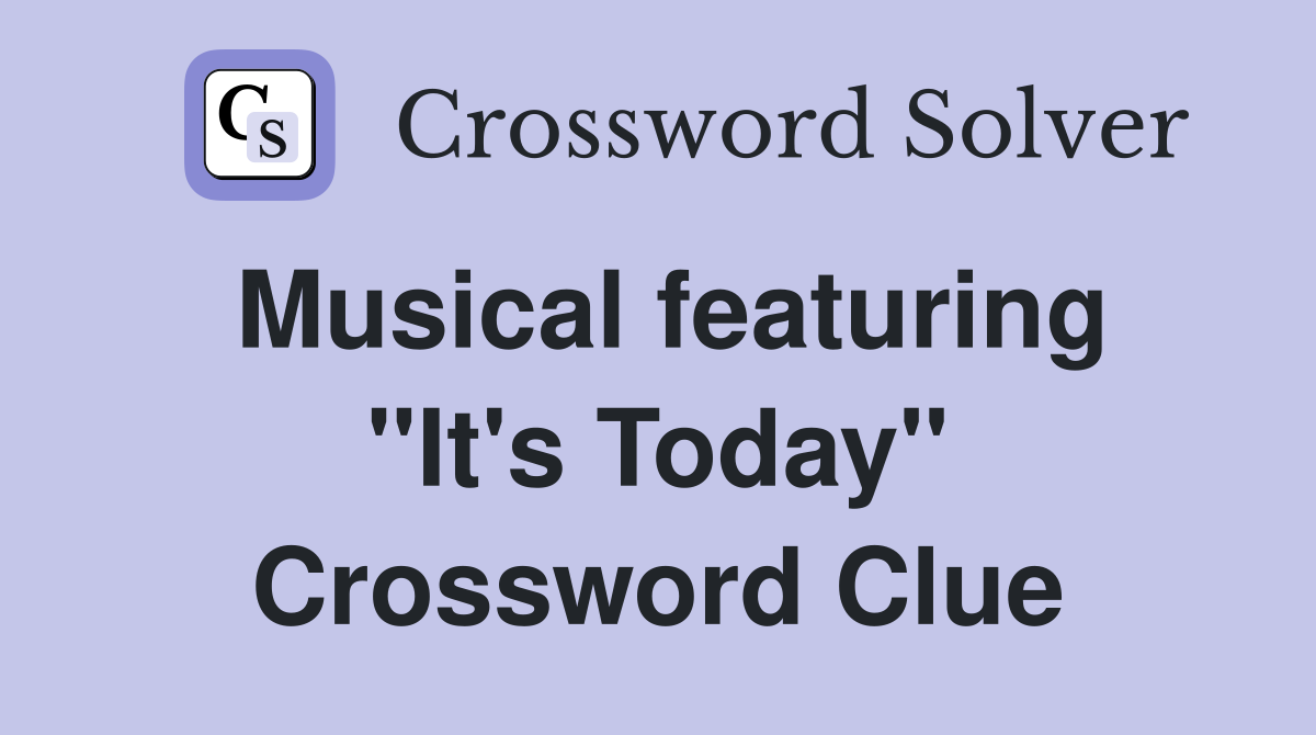 Musical featuring "It's Today" Crossword Clue