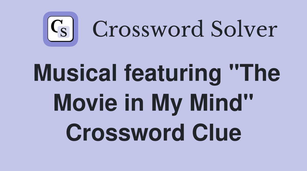 Musical featuring "The Movie in My Mind" Crossword Clue