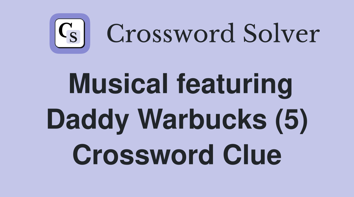 Musical featuring Daddy Warbucks (5) Crossword Clue