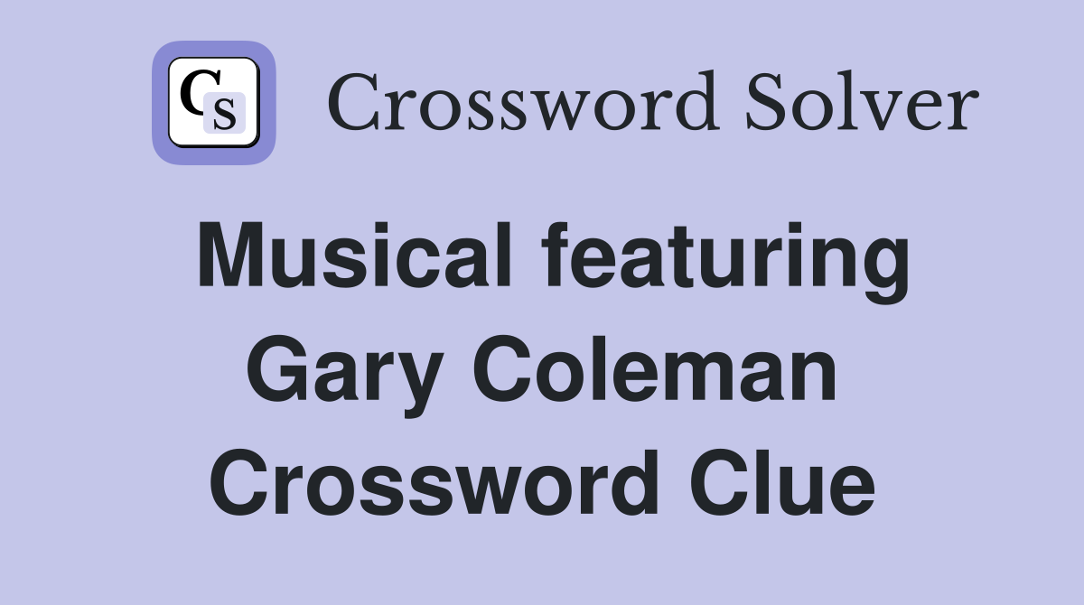 Musical featuring Gary Coleman Crossword Clue