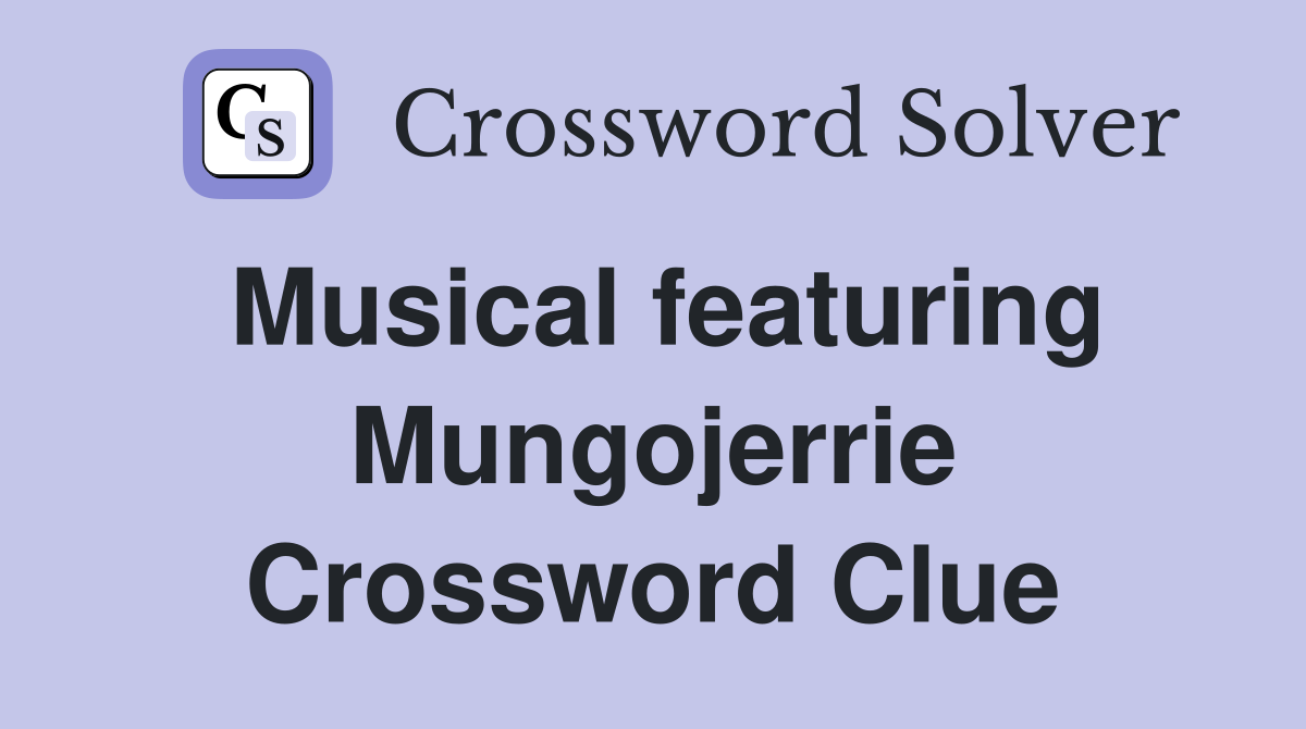 Musical featuring Mungojerrie Crossword Clue