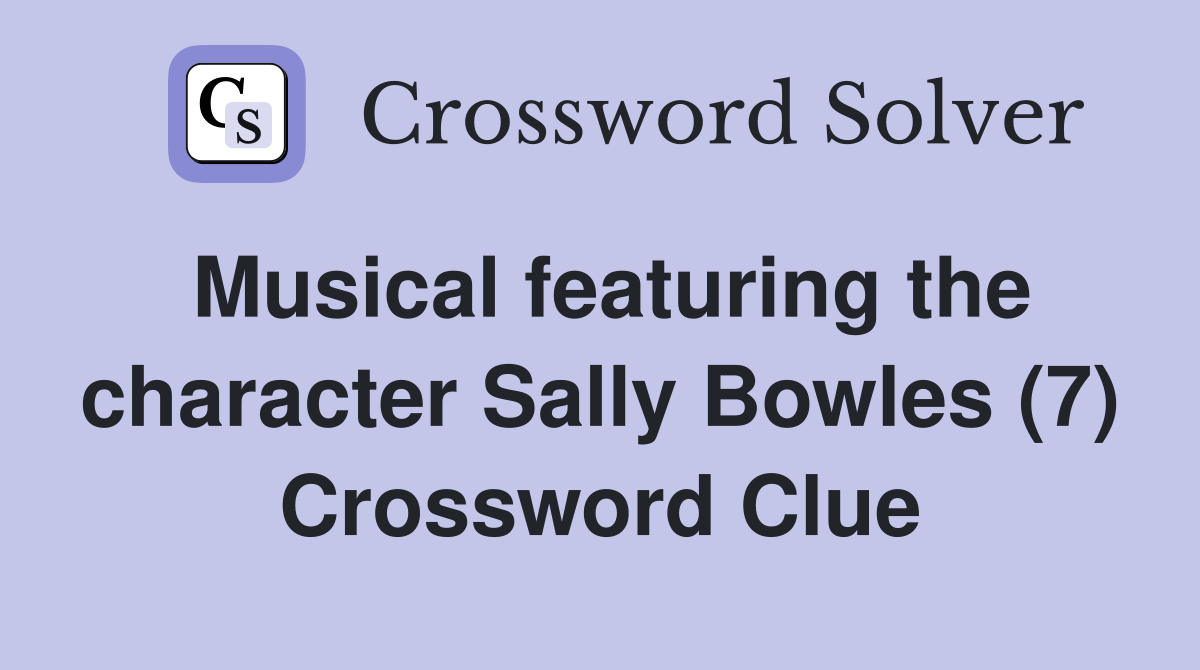 Musical featuring the character Sally Bowles (7) Crossword Clue