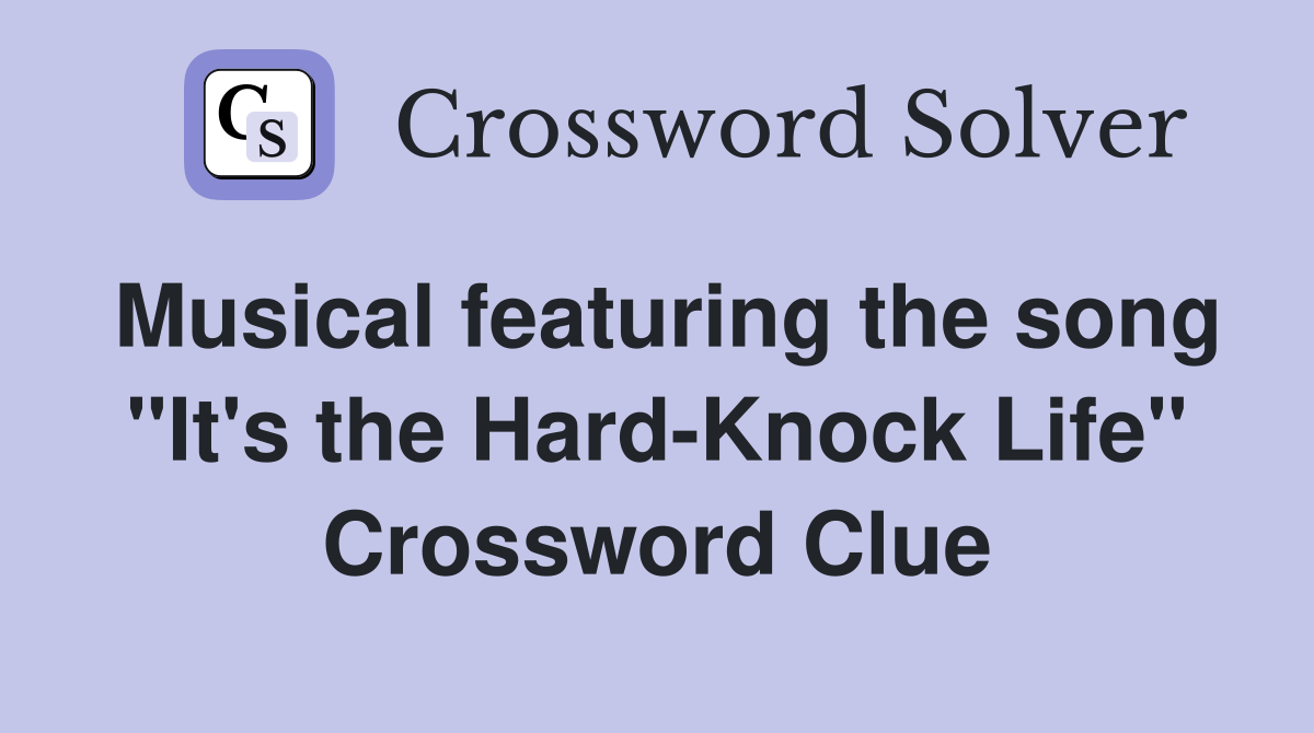 Musical featuring the song "It's the Hard-Knock Life" Crossword Clue
