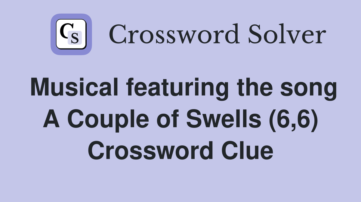 Musical featuring the song A Couple of Swells (6,6) Crossword Clue