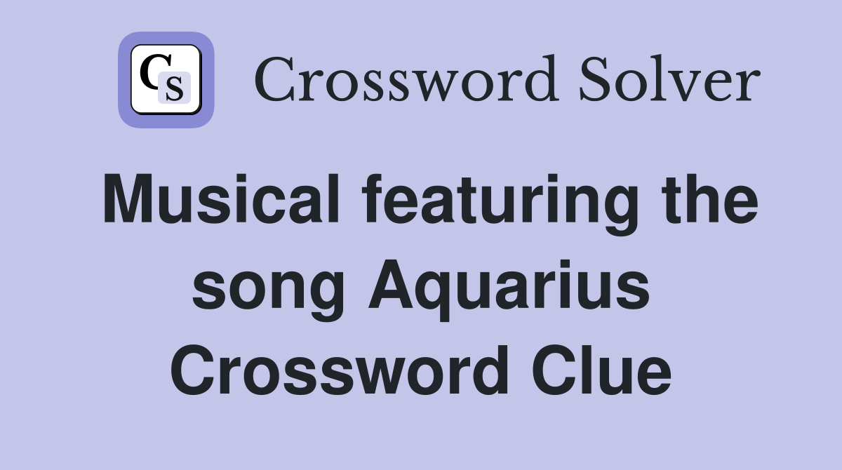 Musical featuring the song Aquarius Crossword Clue