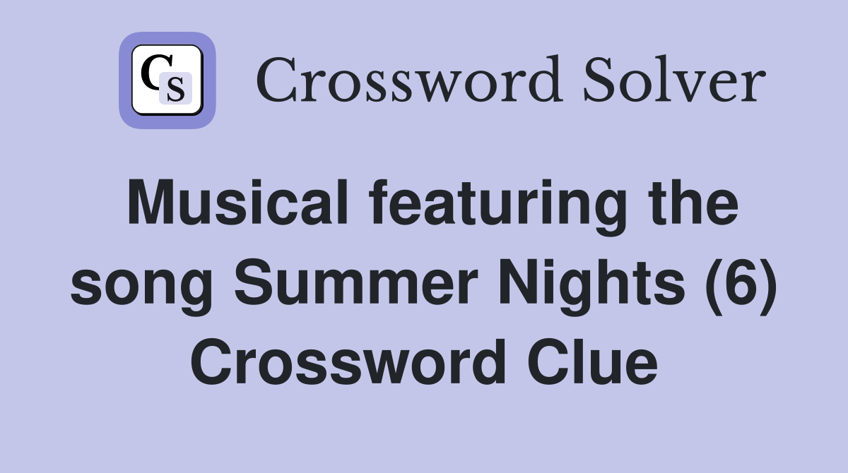 Musical featuring the song Summer Nights (6) Crossword Clue
