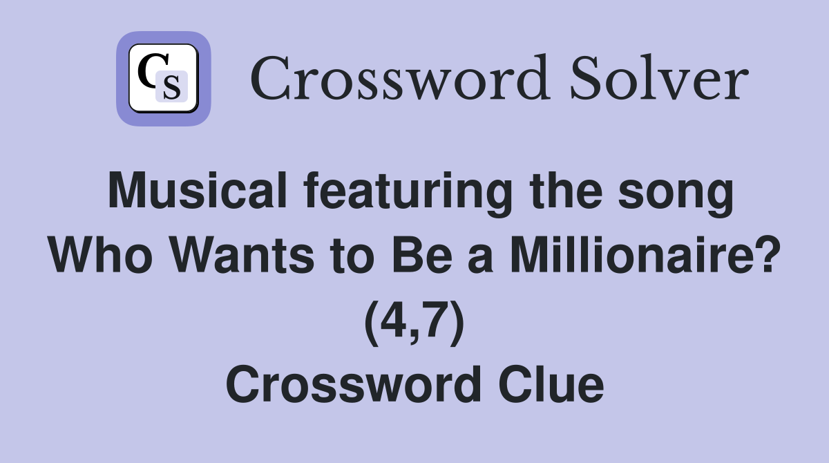 Musical featuring the song Who Wants to Be a Millionaire? (4,7) Crossword Clue