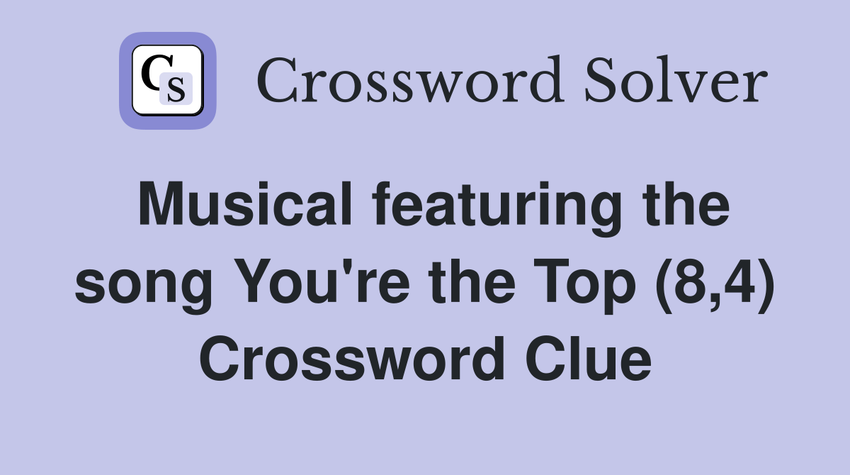 Musical featuring the song You're the Top (8,4) Crossword Clue