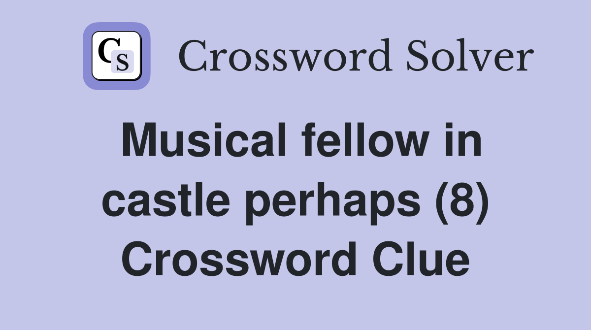 Musical fellow in castle perhaps (8) Crossword Clue