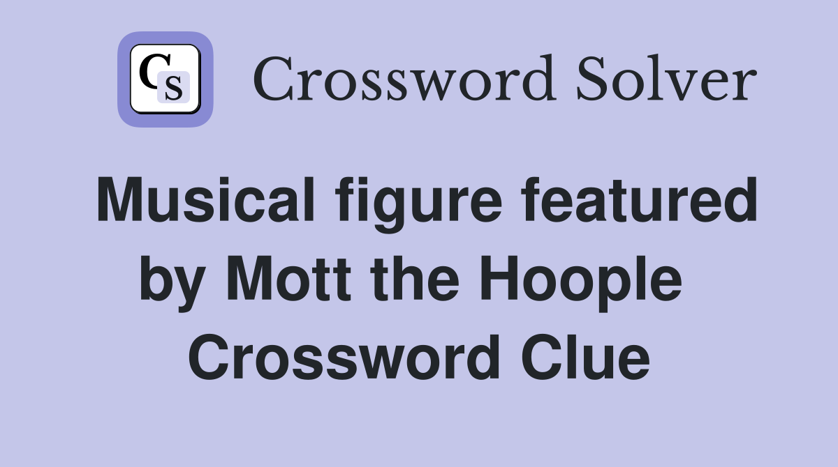 Musical figure featured by Mott the Hoople  Crossword Clue