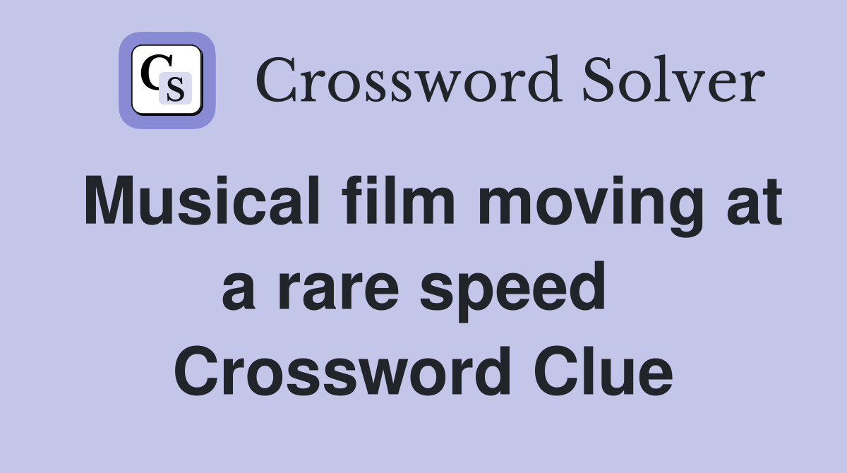 Musical film moving at a rare speed  Crossword Clue