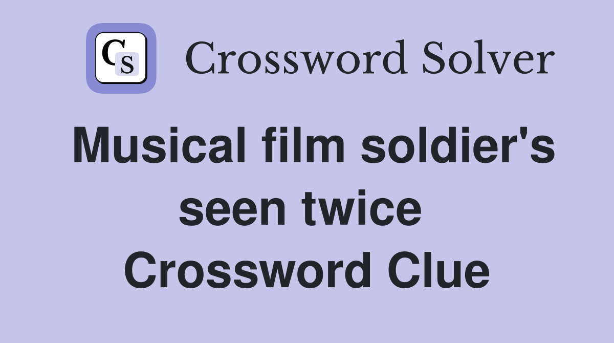 Musical film soldier's seen twice  Crossword Clue