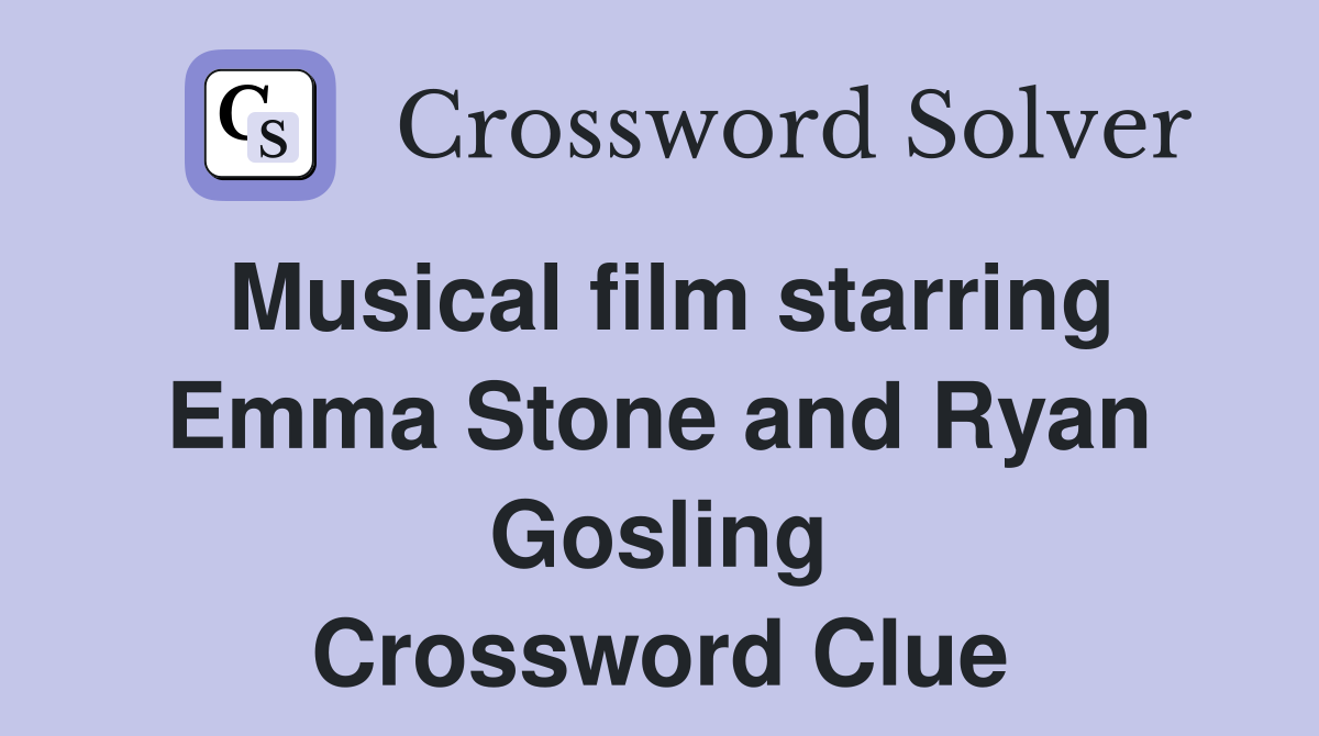 Musical film starring Emma Stone and Ryan Gosling Crossword Clue
