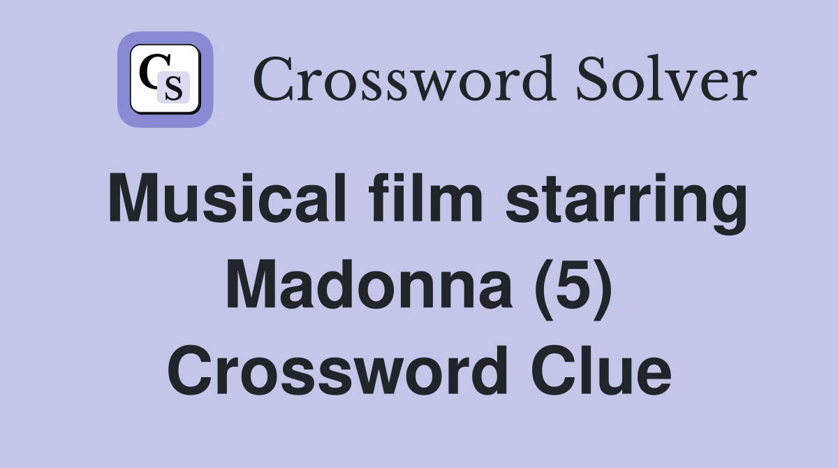 Musical film starring Madonna (5) Crossword Clue