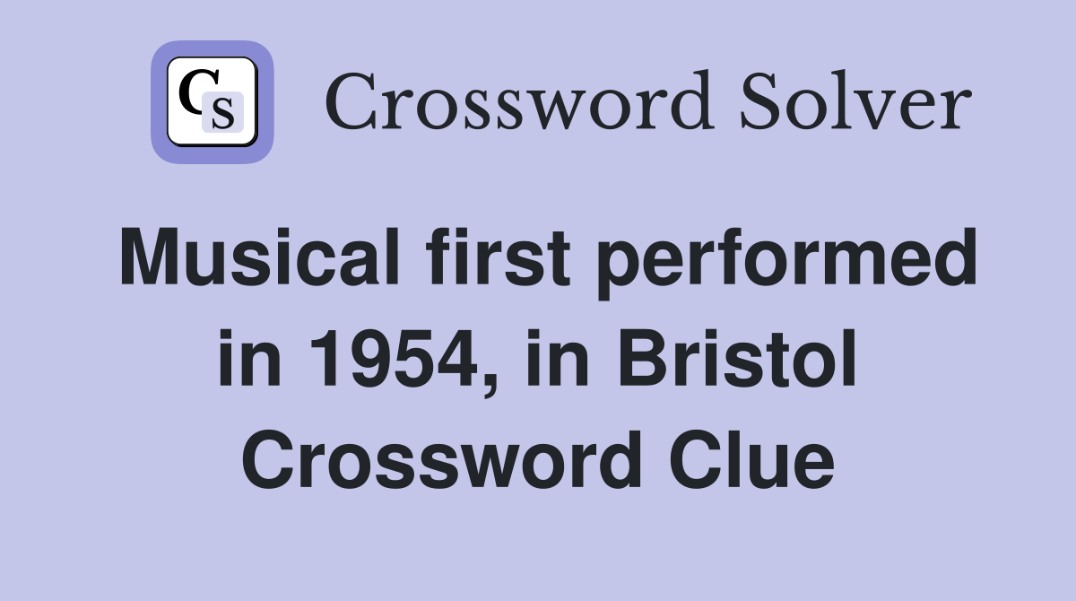 Musical first performed in 1954, in Bristol Crossword Clue
