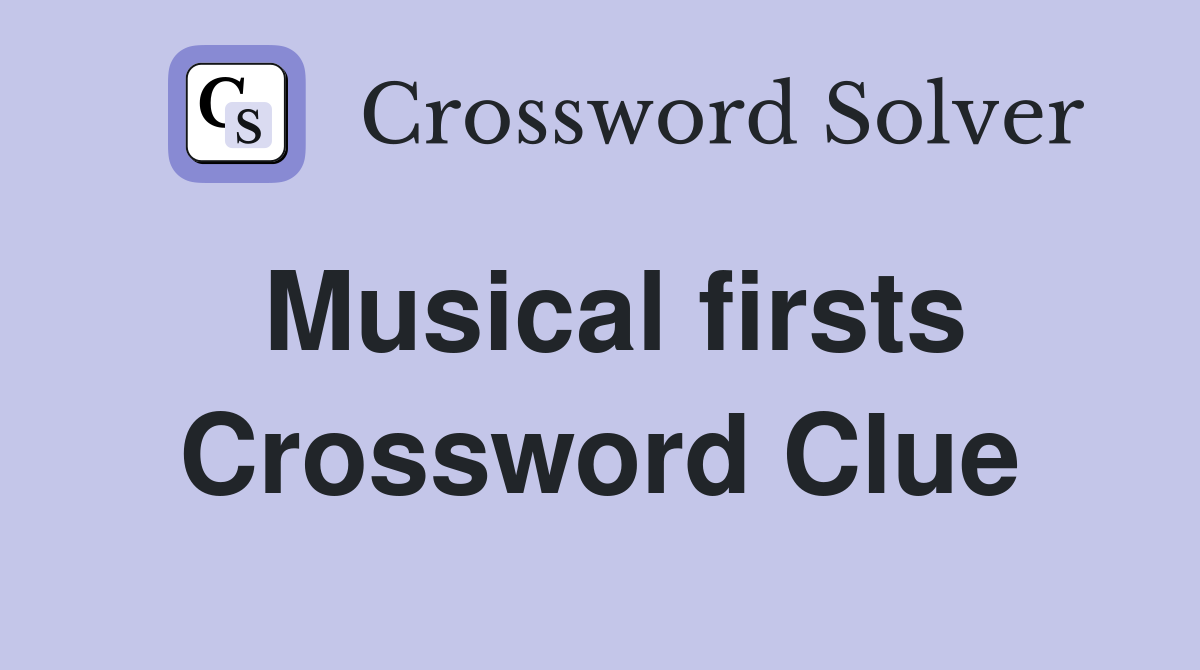 Musical firsts Crossword Clue