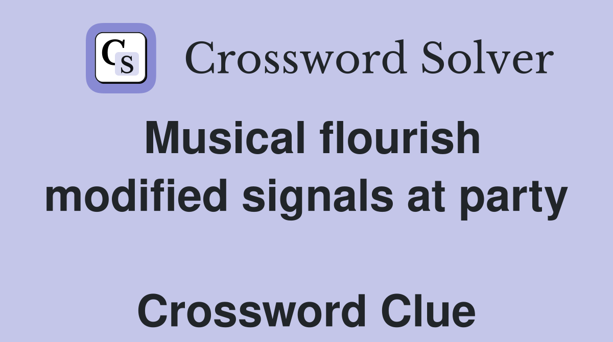 Musical flourish modified signals at party  Crossword Clue