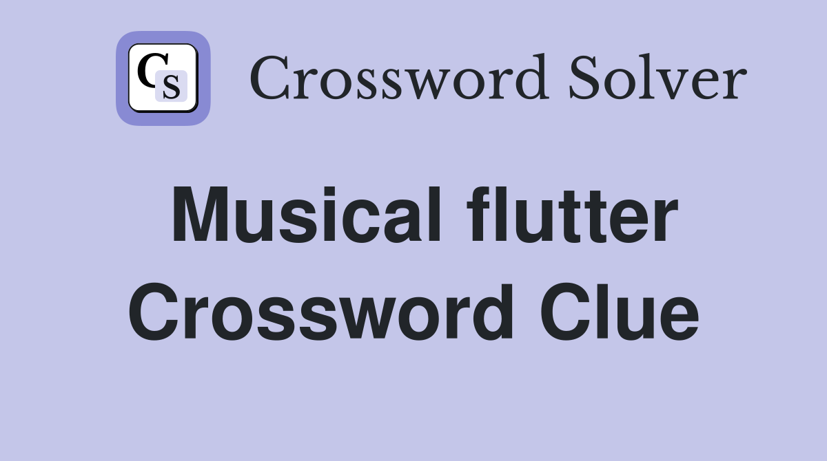 Musical flutter Crossword Clue