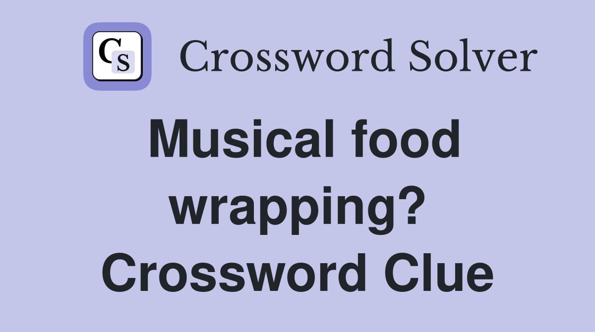 Musical food wrapping? Crossword Clue