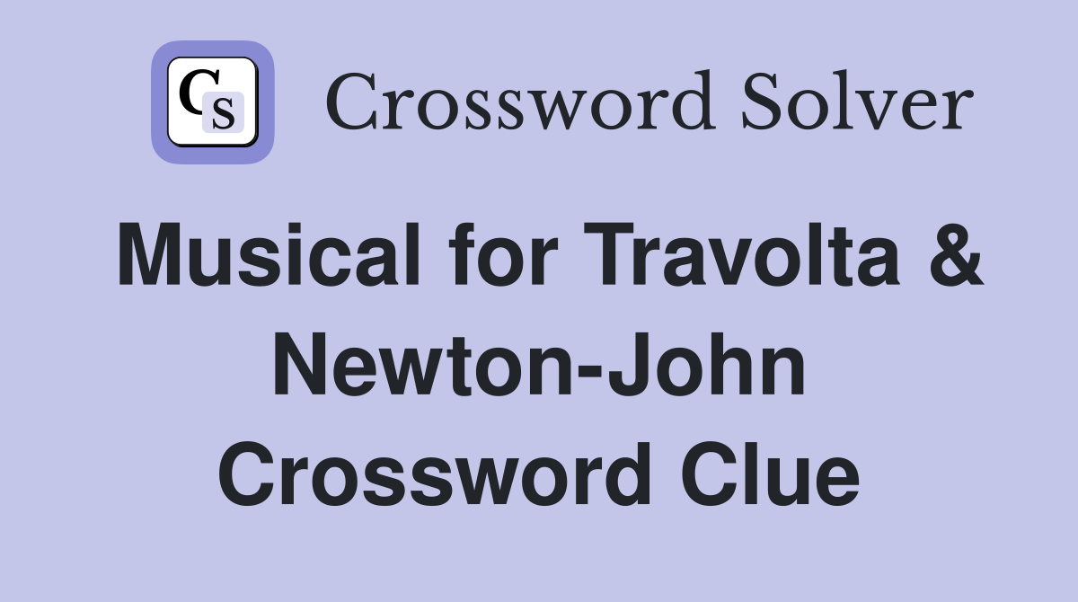 Musical for Travolta & Newton-John Crossword Clue