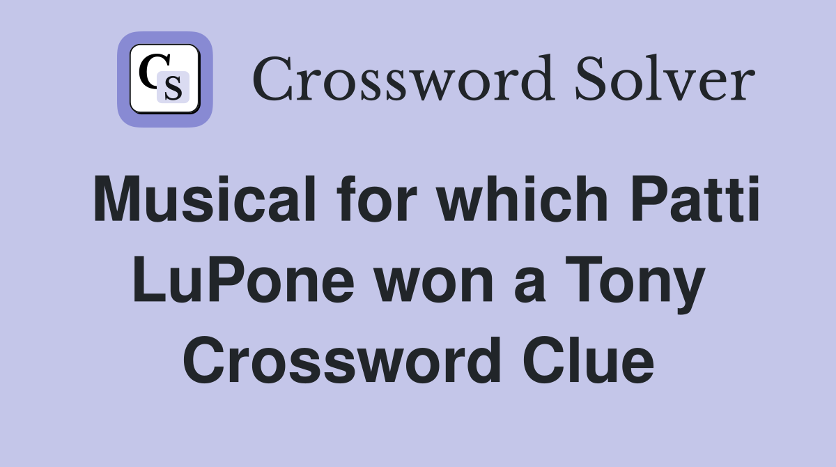 Musical for which Patti LuPone won a Tony Crossword Clue