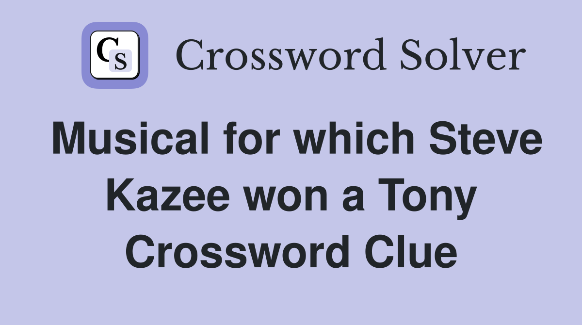 Musical for which Steve Kazee won a Tony Crossword Clue