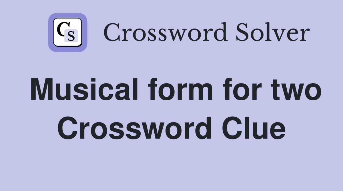 Musical form for two Crossword Clue