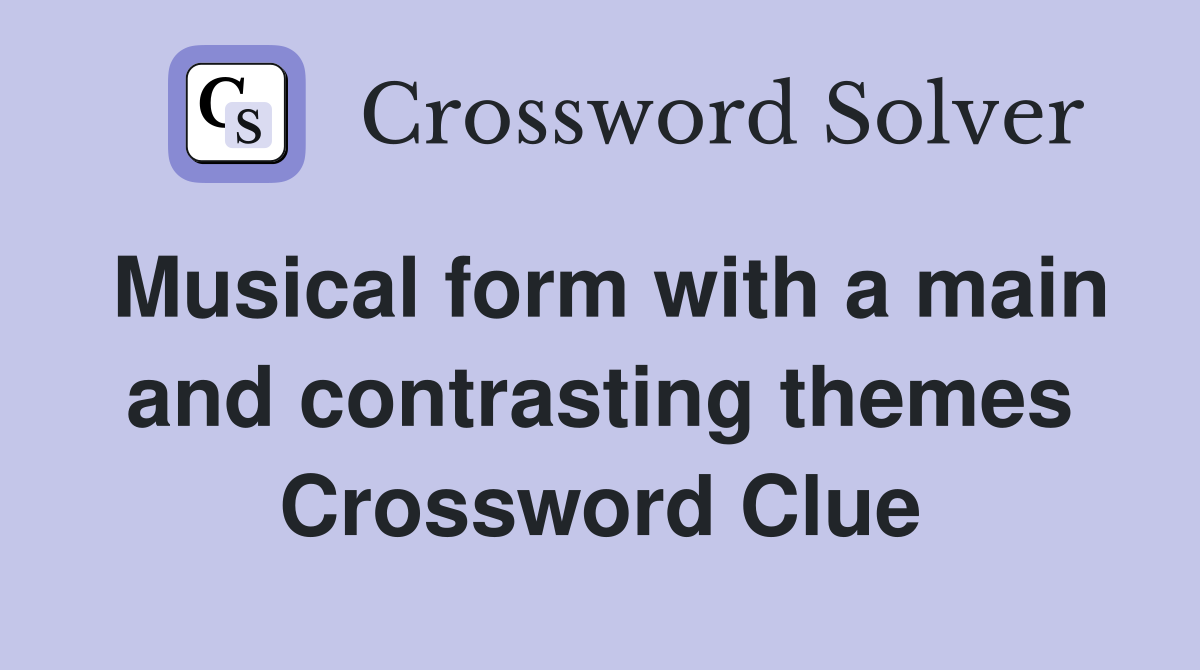 Musical form with a main and contrasting themes Crossword Clue