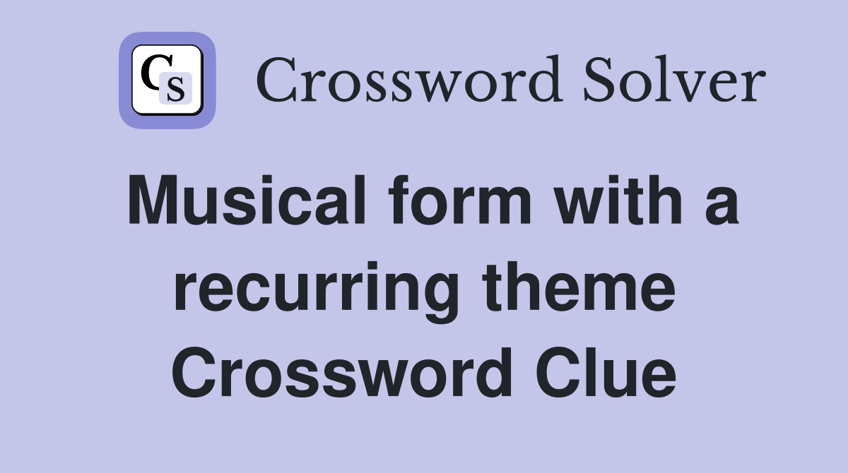 Musical form with a recurring theme Crossword Clue