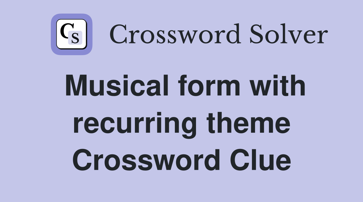 Musical form with recurring theme Crossword Clue