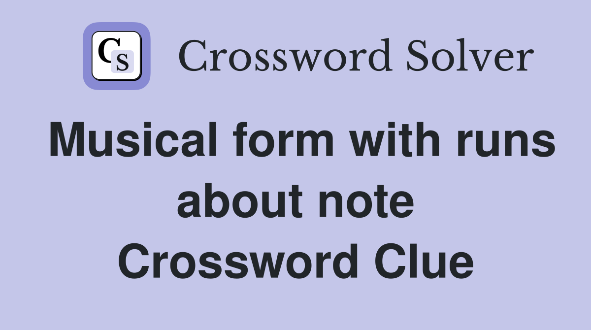 Musical form with runs about note Crossword Clue