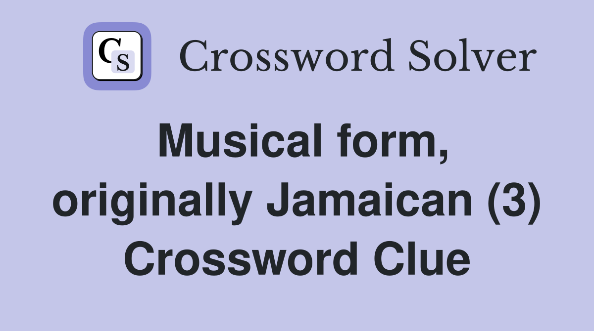 Musical form, originally Jamaican (3) Crossword Clue