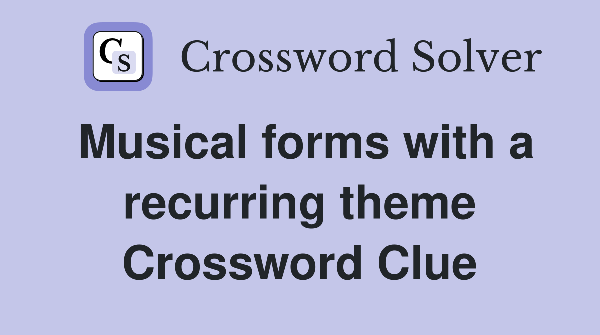 Musical forms with a recurring theme Crossword Clue