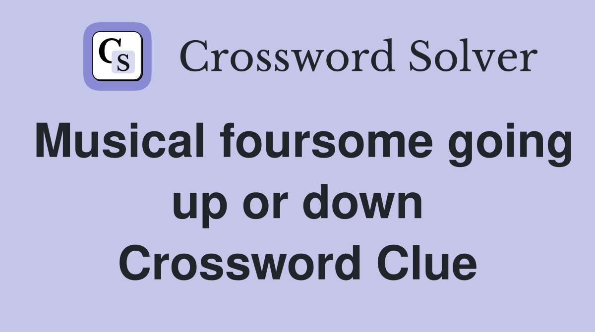 Musical foursome going up or down Crossword Clue