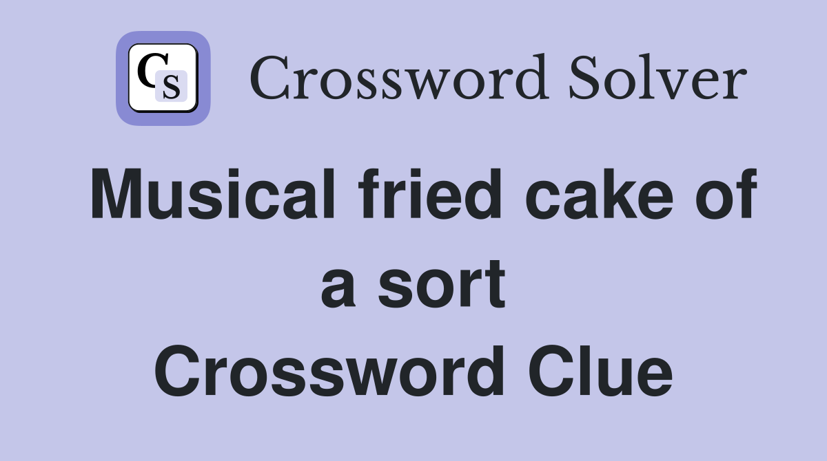 Musical fried cake of a sort Crossword Clue